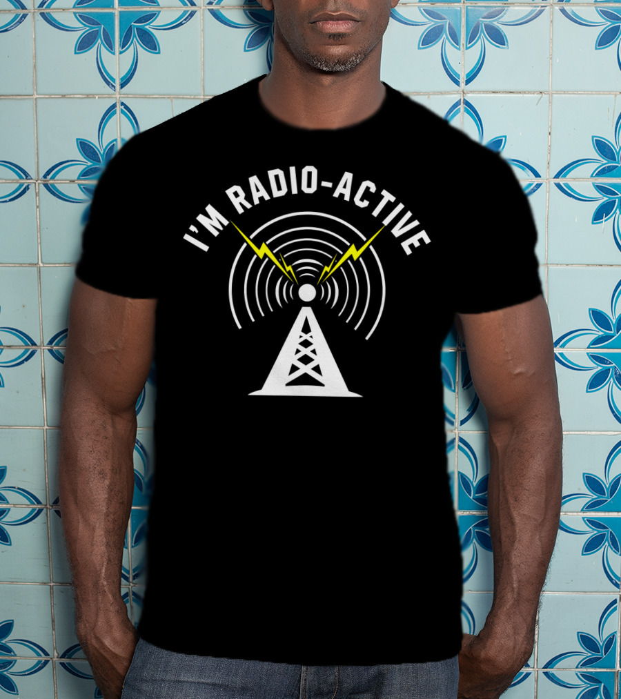 I'M Radio-Active Tower Antenna With Lightning Bolts And Signal Waves T-Shirt
