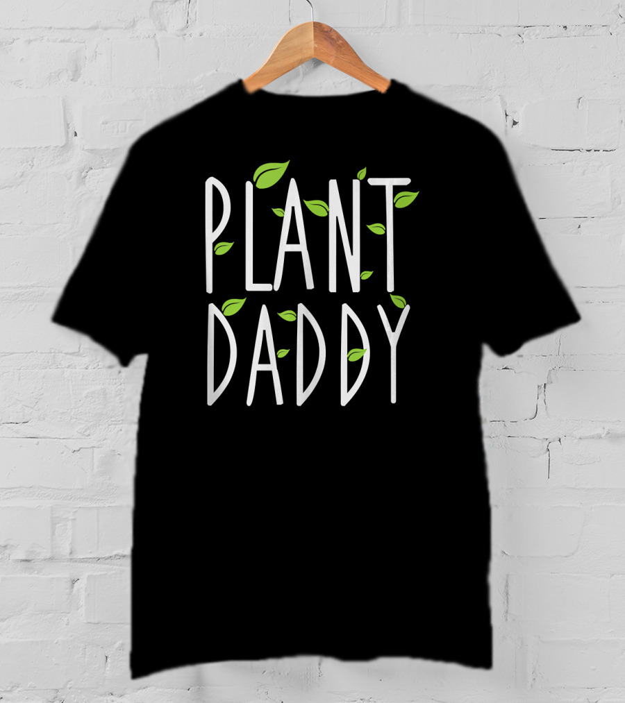 Plant Daddy Leaf Gardening Fun Nature Lover T-Shirt