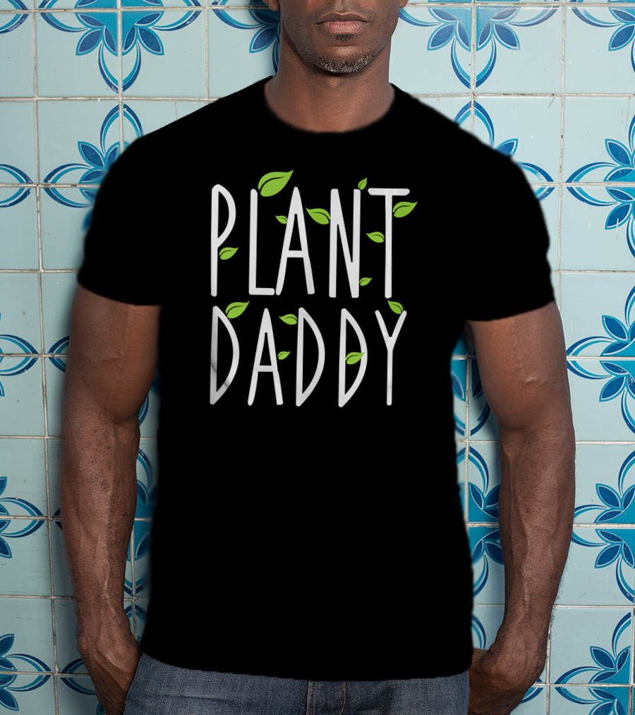 Plant Daddy Leaf Gardening Fun Nature Lover T-Shirt