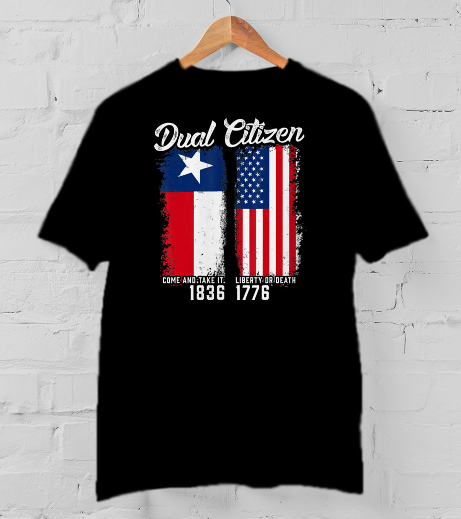 Dual Citizen Come And Take It 1836 Liberty Or Death 1776 T-Shirt