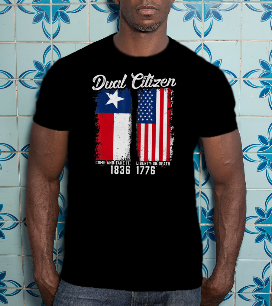Dual Citizen Come And Take It 1836 Liberty Or Death 1776 T-Shirt