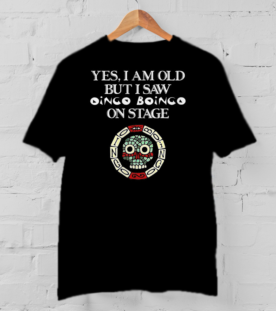 Yes I Am Old But I Saw Oingo Boingo On Stage Logo With Skull T-Shirt