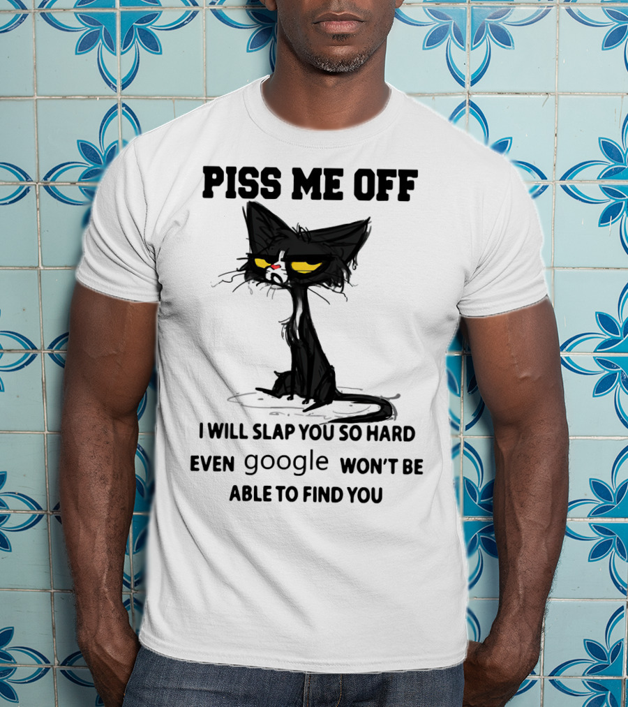 Piss Me Off Black Cat I Will Slap You So Hard Even Google Won't Be Able To Find You T-Shirt