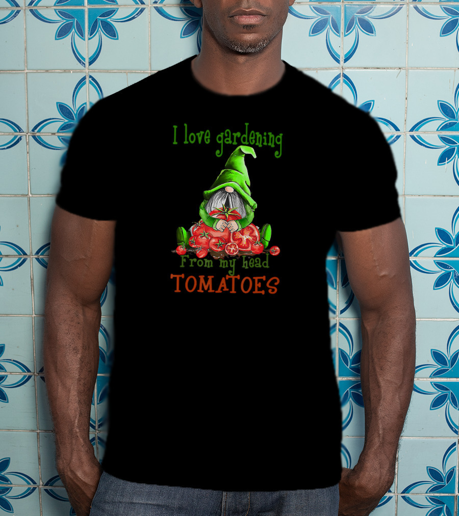 I Love Gardening From My Head Tomatoes Gnome T-Shirt