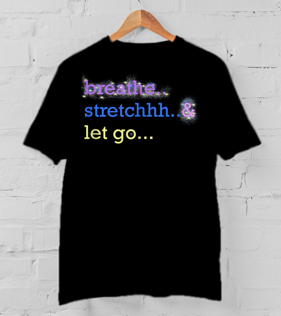 Motivational Yoga Breathe Stretchhh Let Go Active T-Shirt