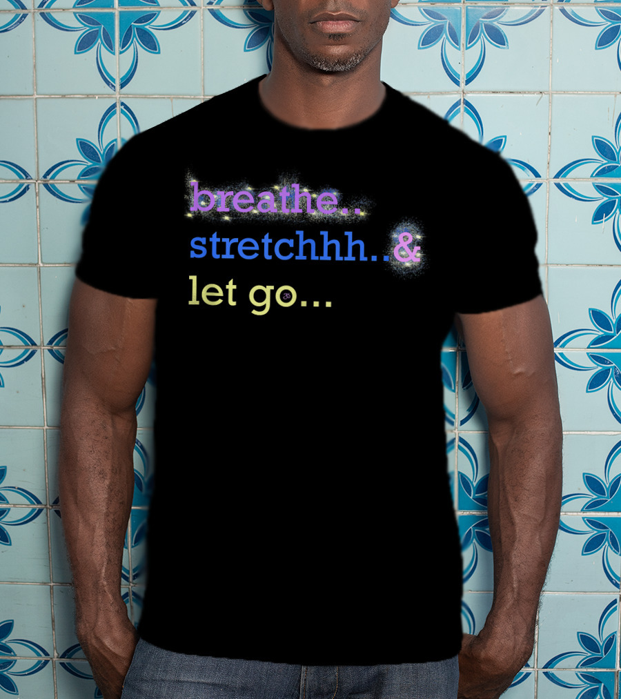 Motivational Yoga Breathe Stretchhh Let Go Active T-Shirt
