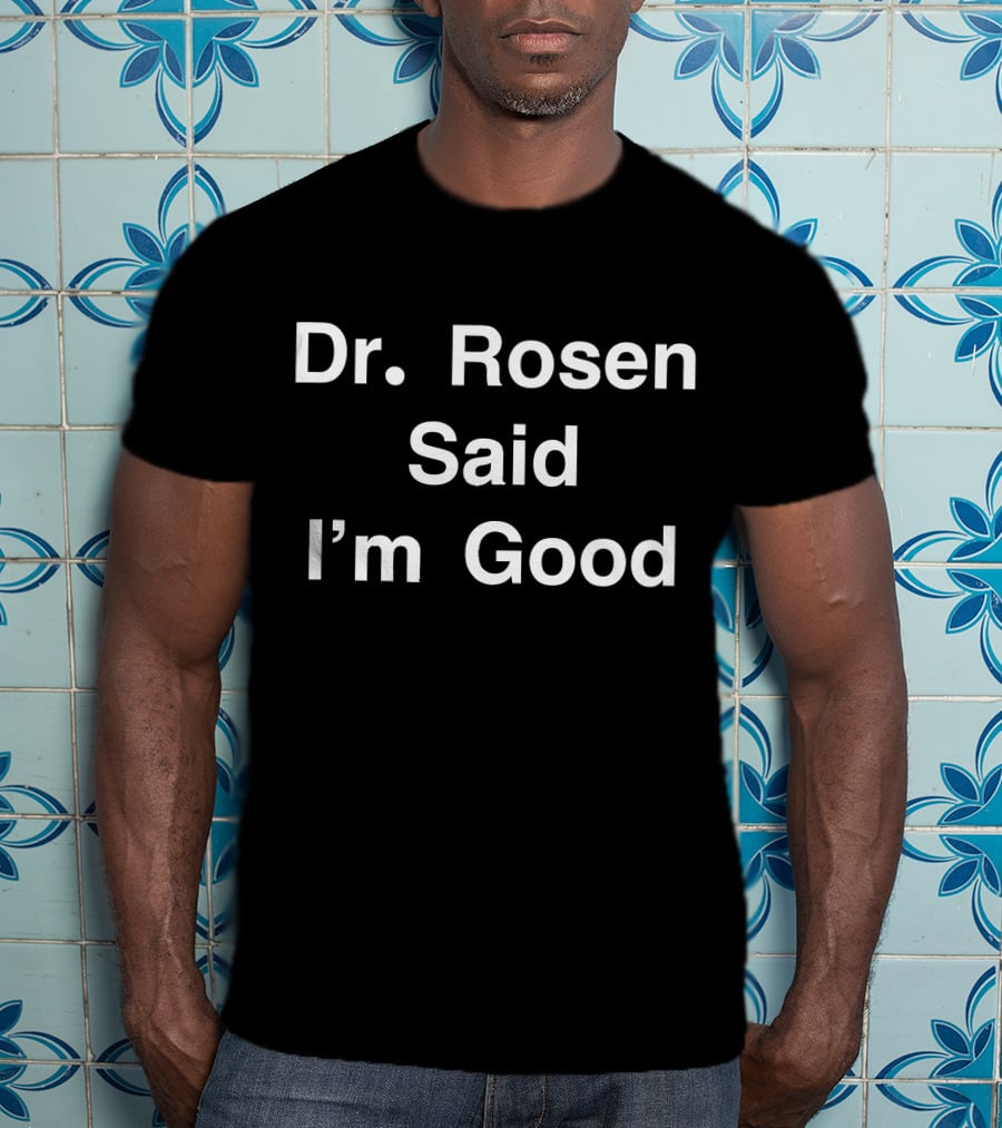 Dr Rosen Said I'm Good Anti Virus Dr Fauci T-Shirt