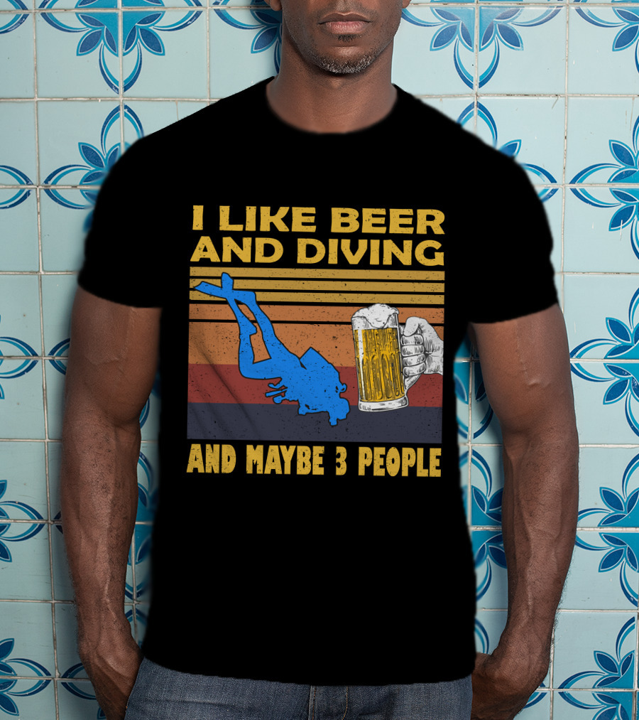 I Like Beer And Diving And Maybe 3 People T-Shirt