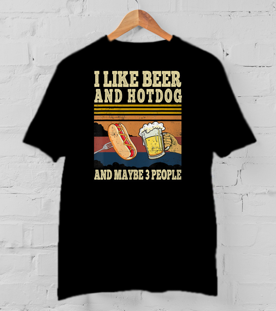 I Like Beer And Hotdog And Maybe 3 People T-Shirt