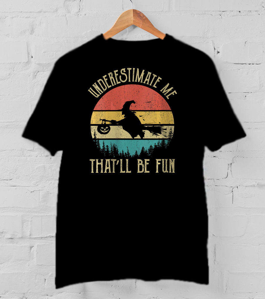 Underestimate Me That'll Be Fun Retro Witch Halloween T-Shirt