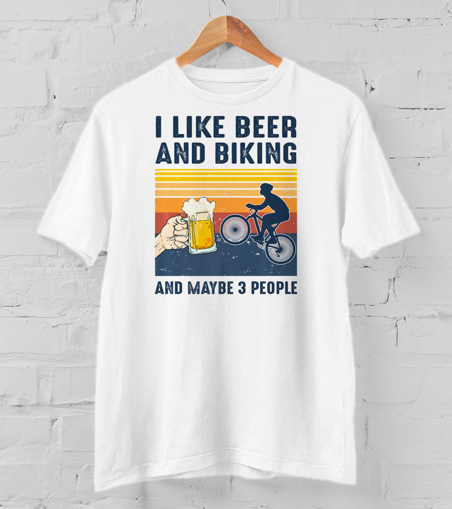 I Like Beer And Biking And Maybe 3 People T-Shirt