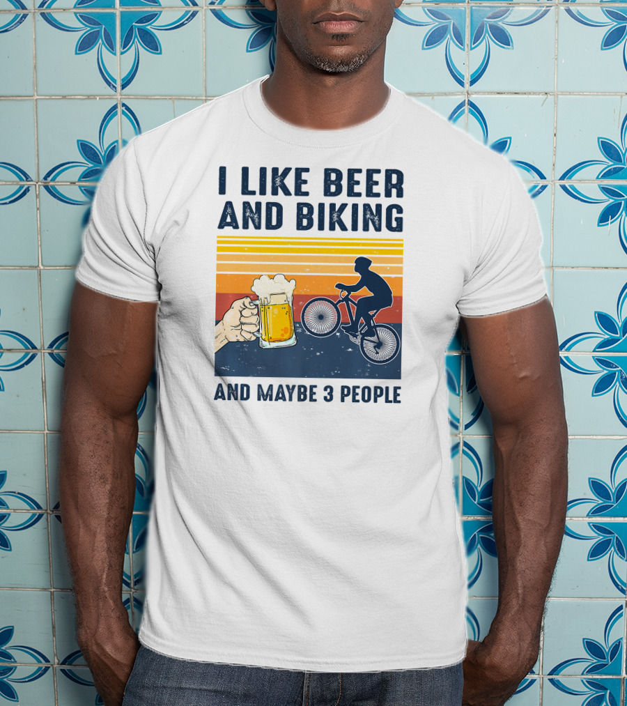 I Like Beer And Biking And Maybe 3 People T-Shirt