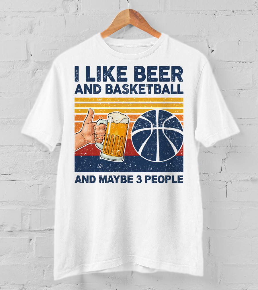 I Like Beer And Basketball And Maybe 3 People T-Shirt