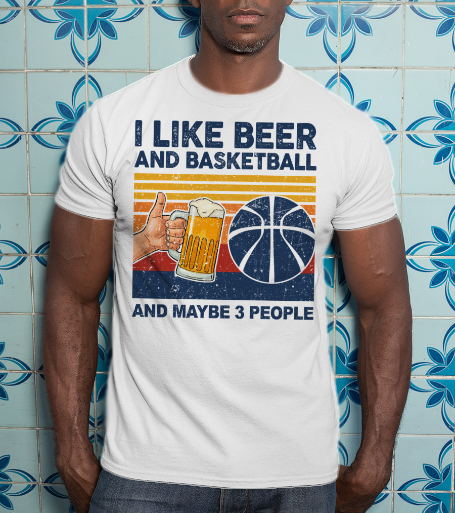 I Like Beer And Basketball And Maybe 3 People T-Shirt