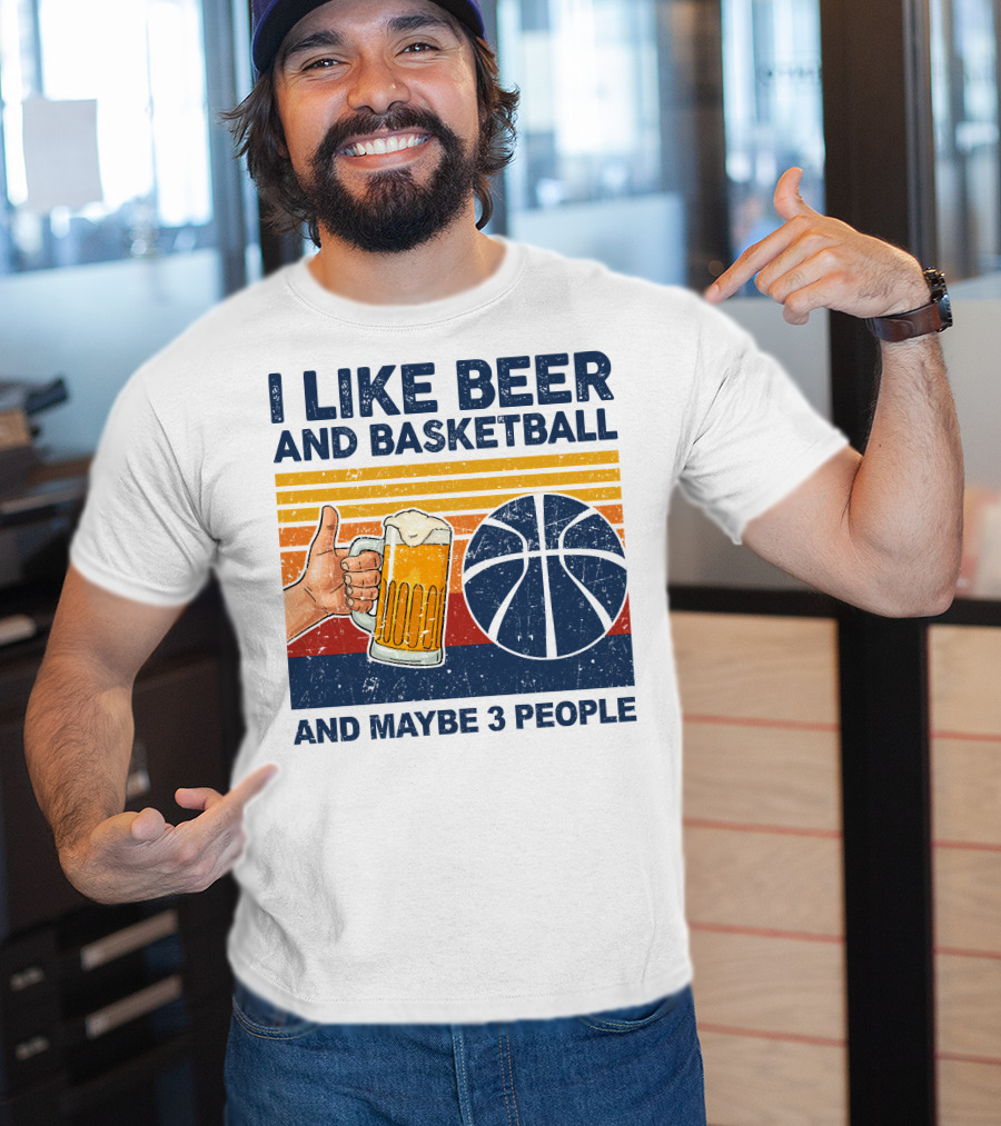 I Like Beer And Basketball And Maybe 3 People T-Shirt