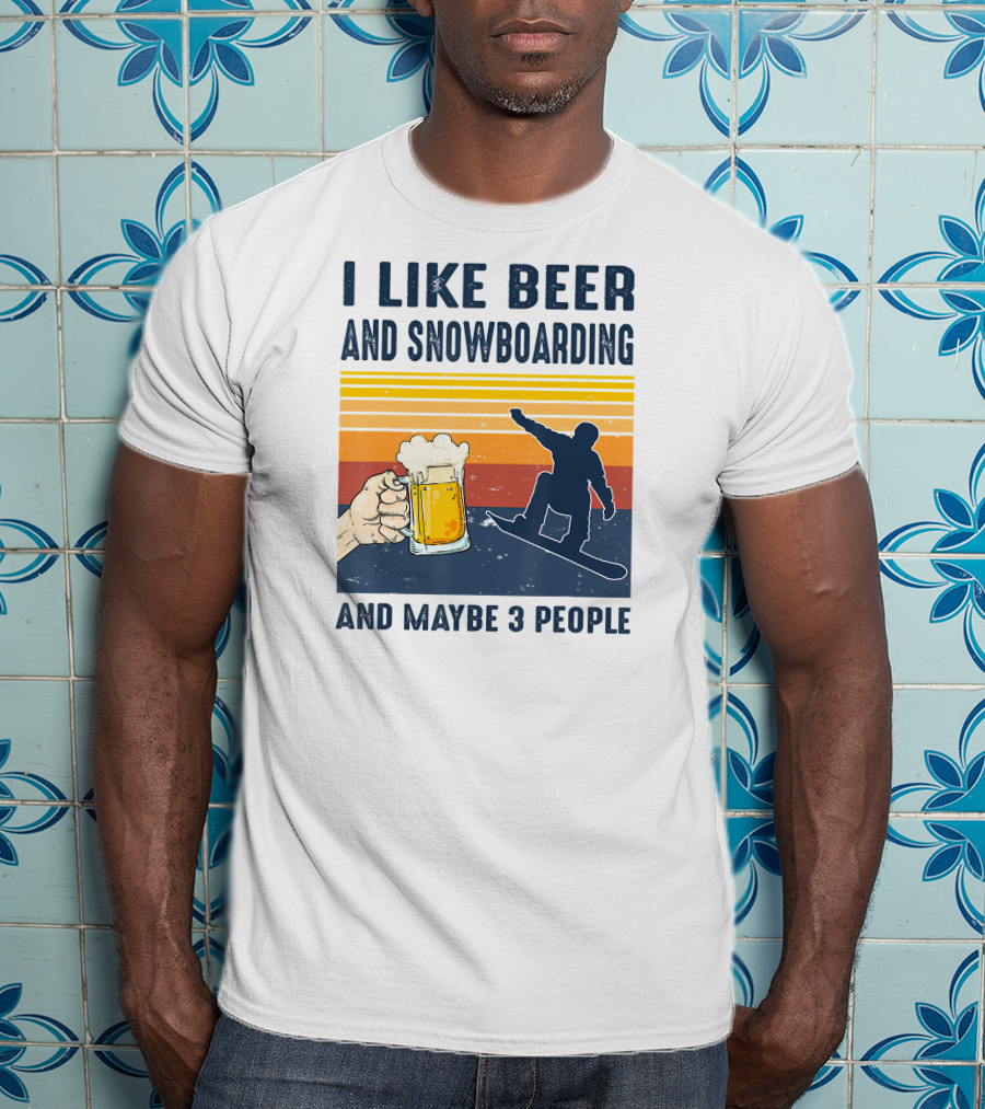 I Like Beer And Snowboarding And Maybe 3 People T-Shirt