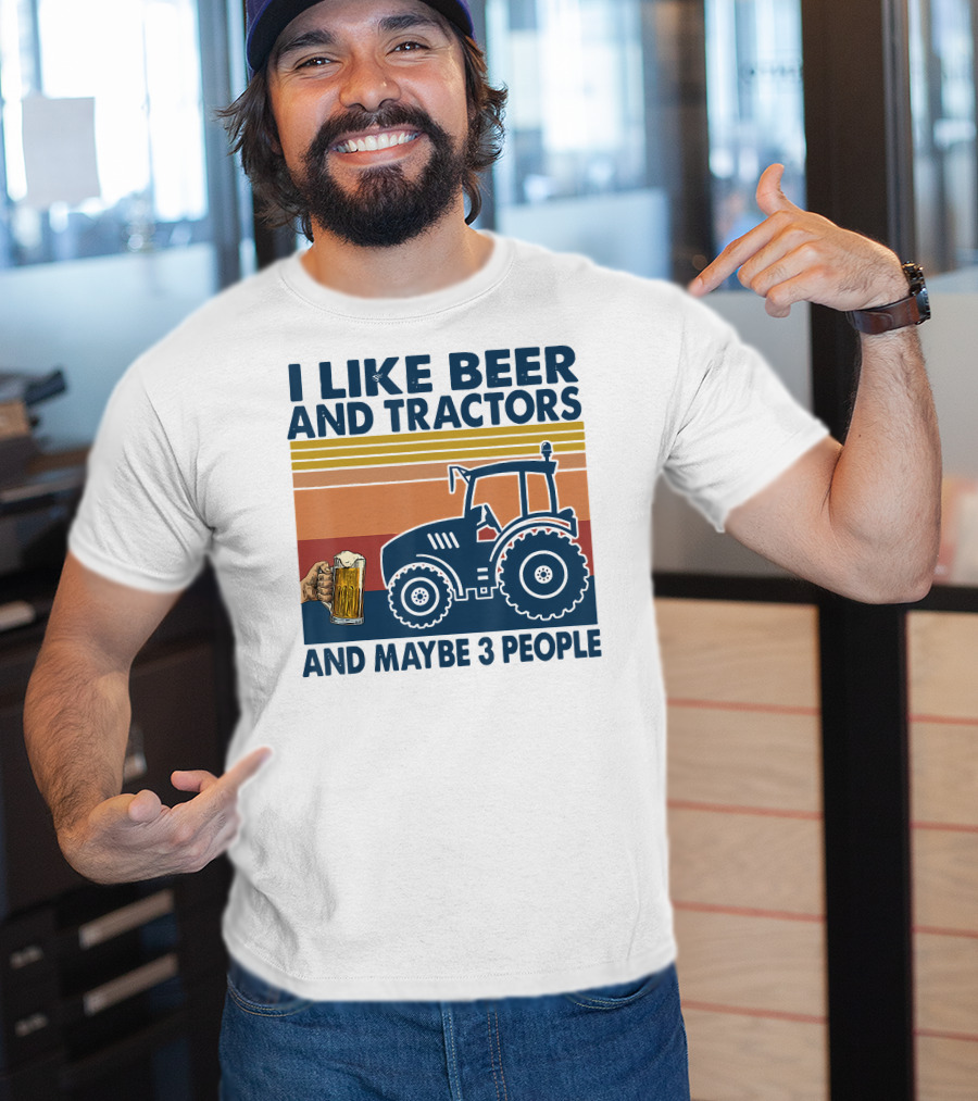 I Like Beer And Tractors And Maybe 3 People T-Shirt