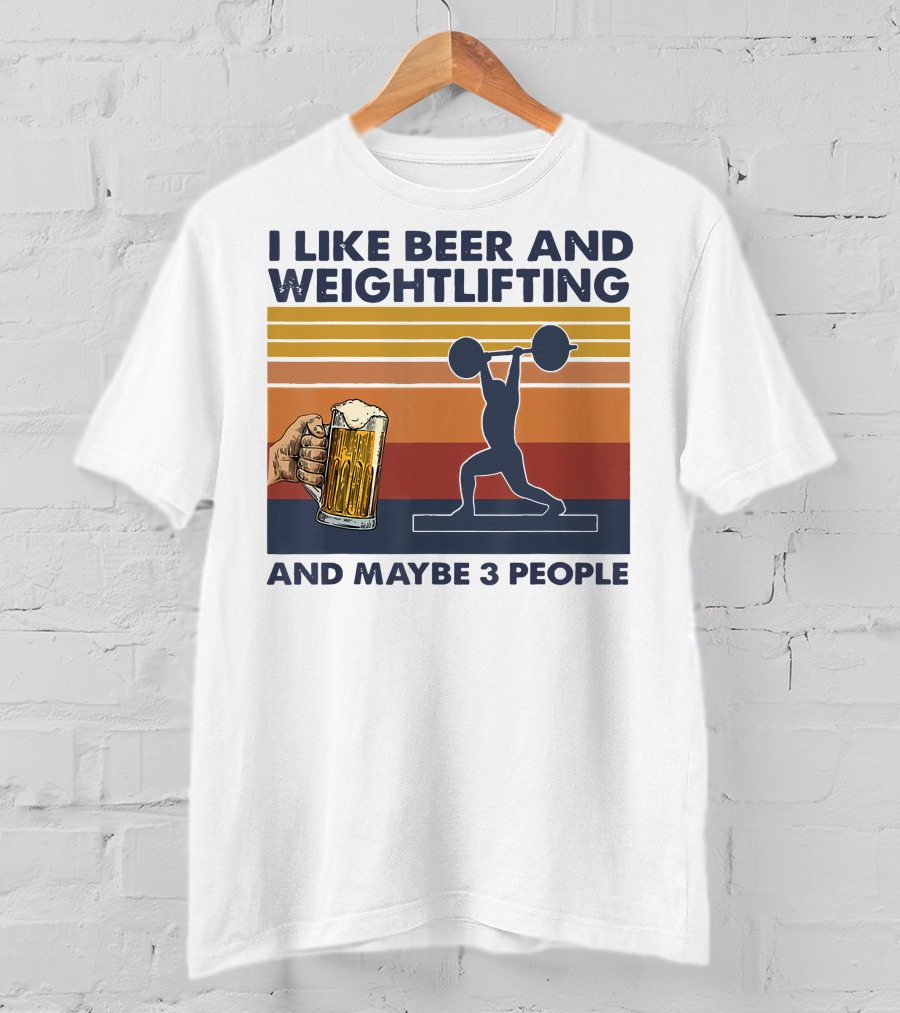 I Like Beer And Weightlifting And Maybe 3 People T-Shirt