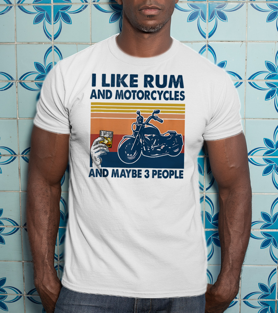 I Like Rum And Motorcycles And Maybe 3 People T-Shirt