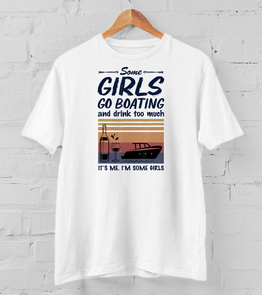 Some Girls Go Boating And Drink Too Much It's Me I'm Some Girls Vintage Wine And Boat T-Shirt