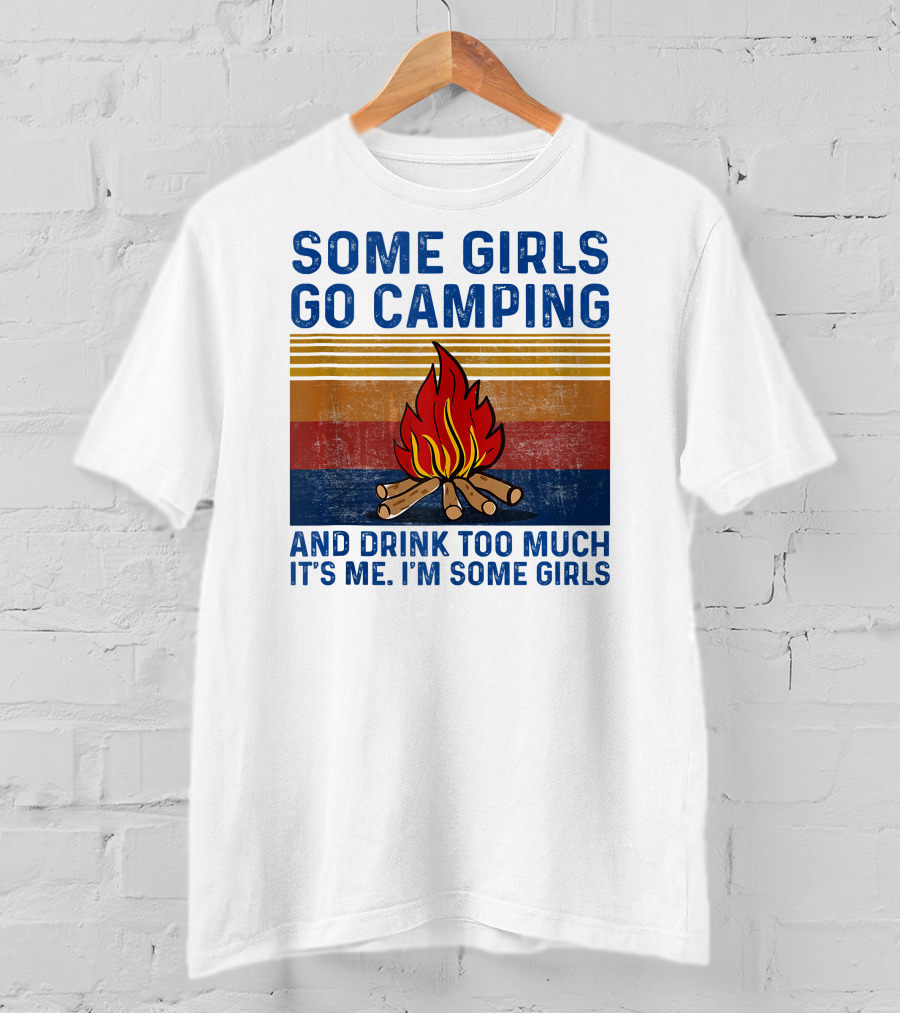 Some Girls Go Camping And Drink Too Much It's Me I'm Some Girls Campfire Retro Stripes T-Shirt