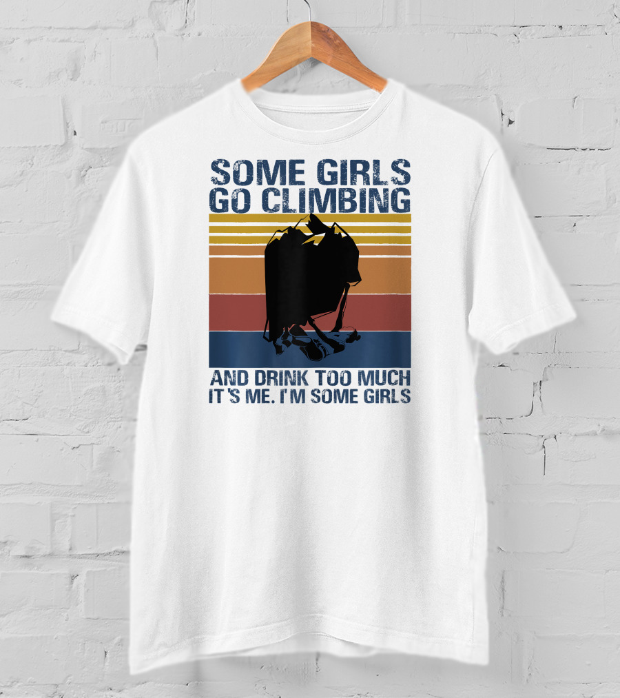 Some Girls Go Climbing And Drink Too Much It's Me I'm Some Girls Vintage T-Shirt