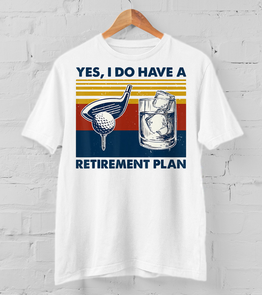 Yes I Do Have A Retirement Plan Golf And Whiskey On The Rocks T-Shirt