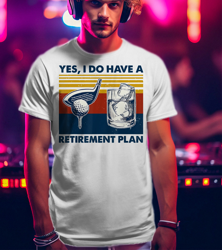 Yes I Do Have A Retirement Plan Golf And Whiskey On The Rocks T-Shirt