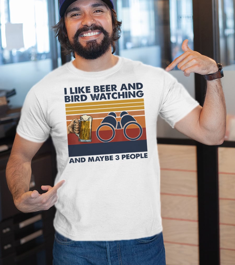 I Like Beer And Bird Watching And Maybe 3 People T-Shirt