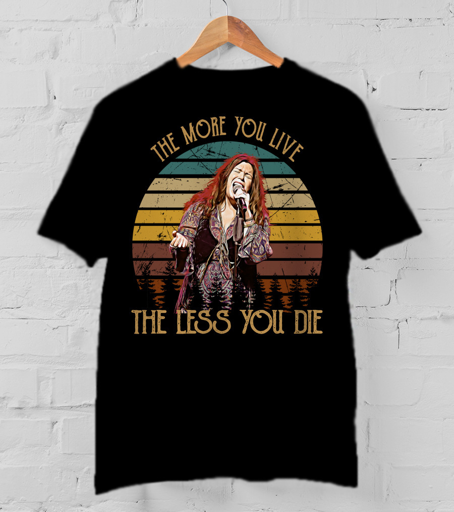 Janis Joplin The More You Live The Less You Die T-Shirt