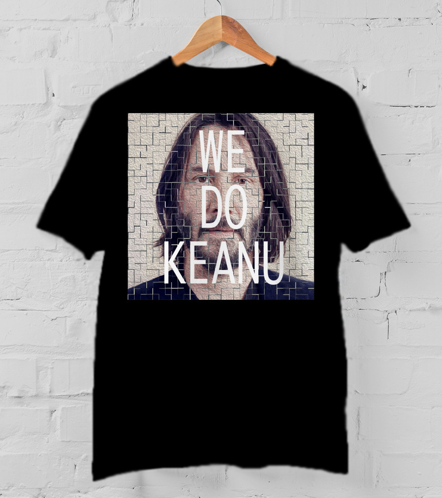 WE DO KEANU T-Shirt