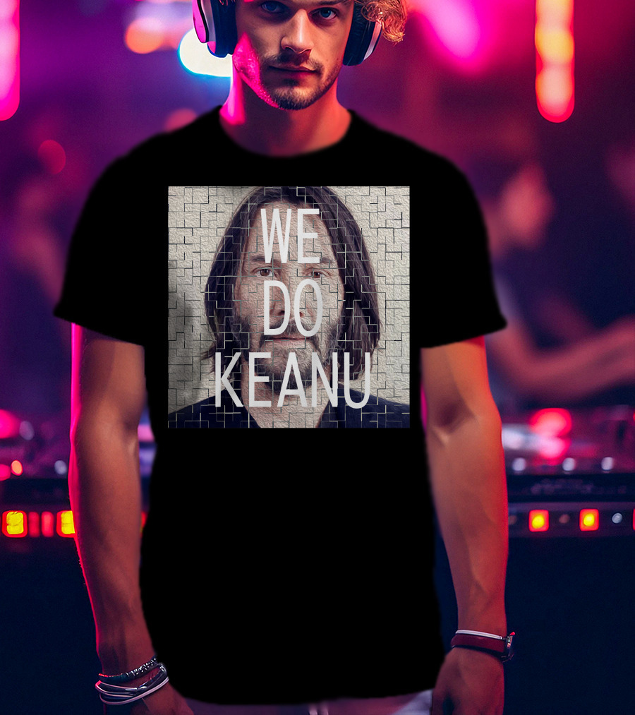 WE DO KEANU T-Shirt