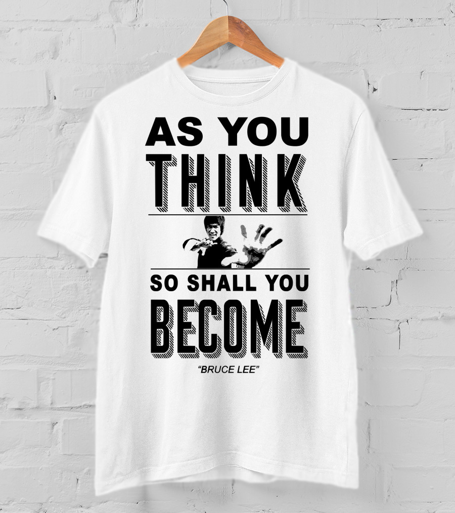 As You Think So Shall You Become Bruce Lee T-Shirt