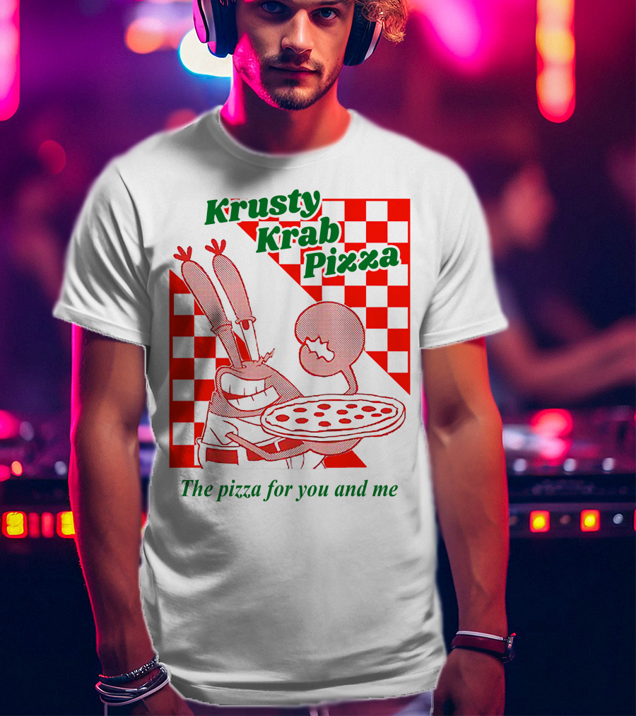 Krusty Krab Pizza The Pizza For You And Me T-Shirt