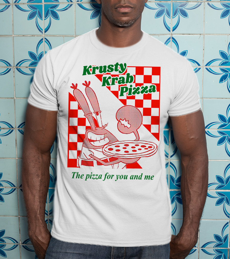 Krusty Krab Pizza The Pizza For You And Me T-Shirt