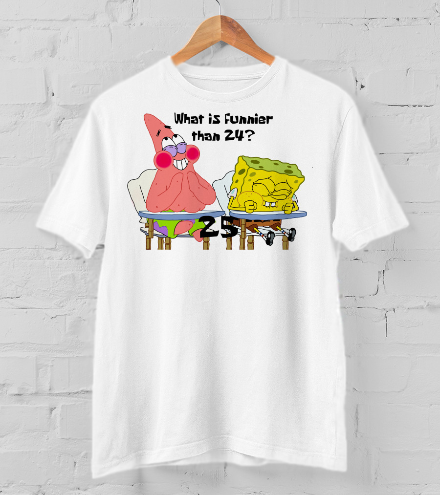 What Is Funnier Than 24? 25 Spongebob And Patrick T-Shirt