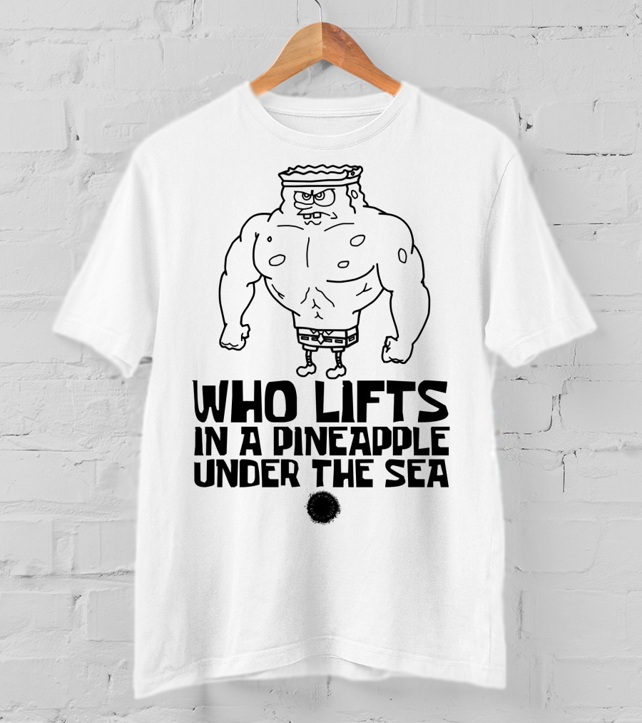 SpongeBob Buff Workout Quote In A Pineapple Under The Sea T-Shirt