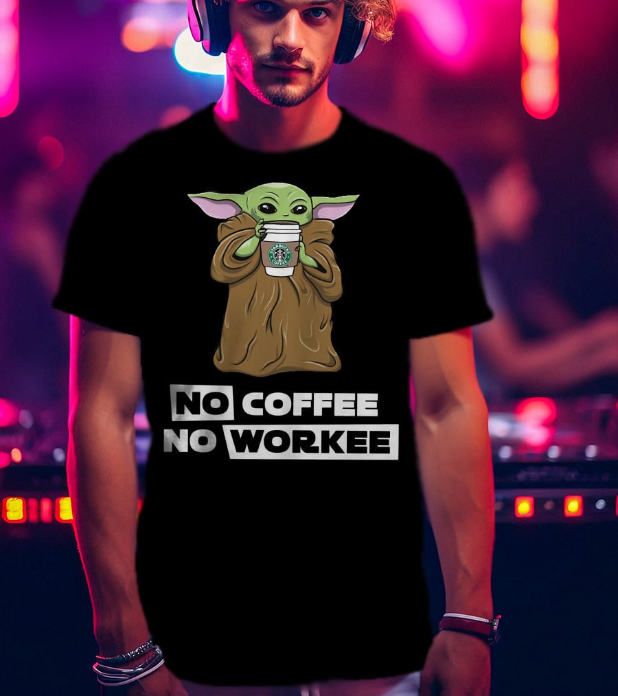 Baby Yoda Holding Coffee Cup No Coffee No Workee T-Shirt