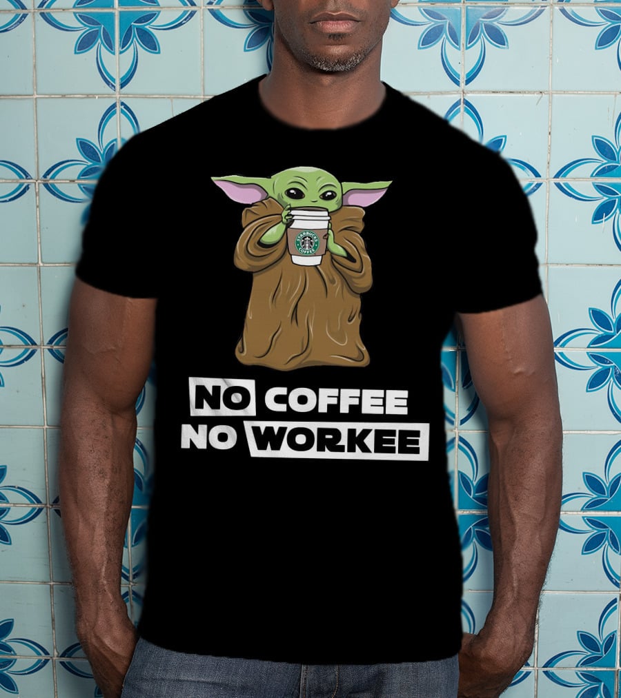 Baby Yoda Holding Coffee Cup No Coffee No Workee T-Shirt