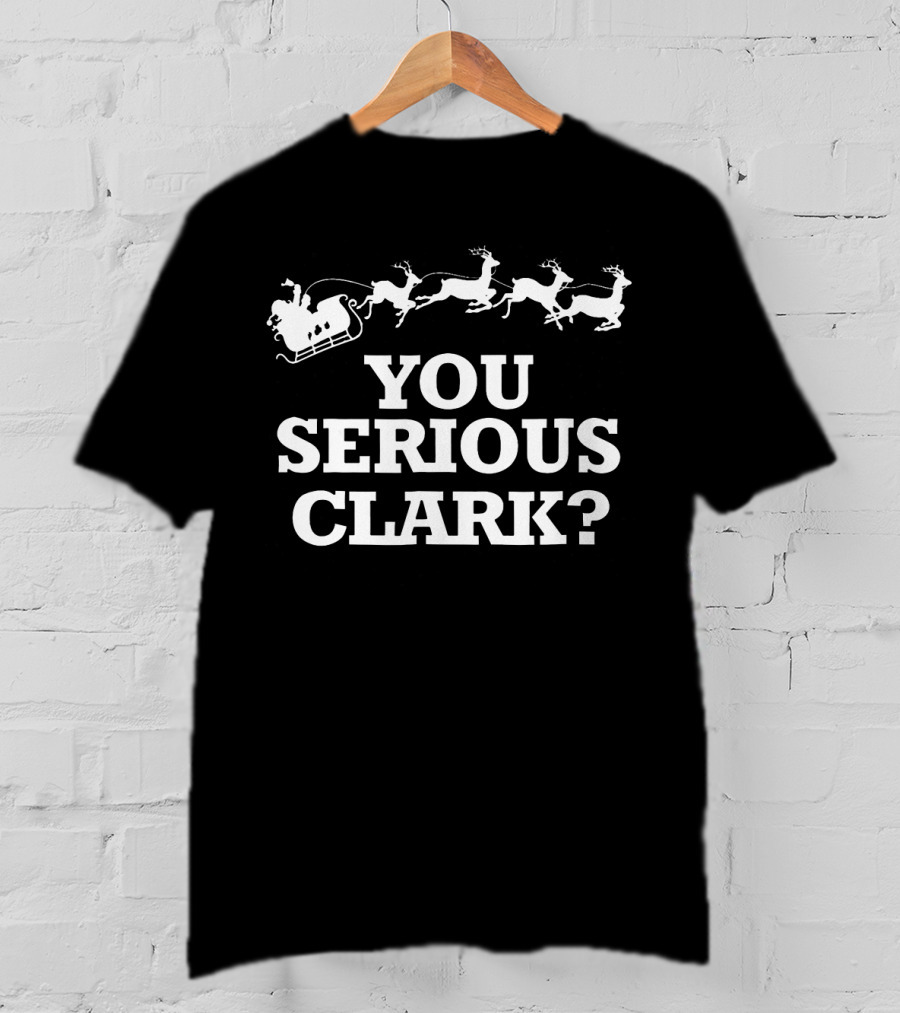 Christmas Vacations You Serious Clark Santa Sleigh And Reindeer T-Shirt