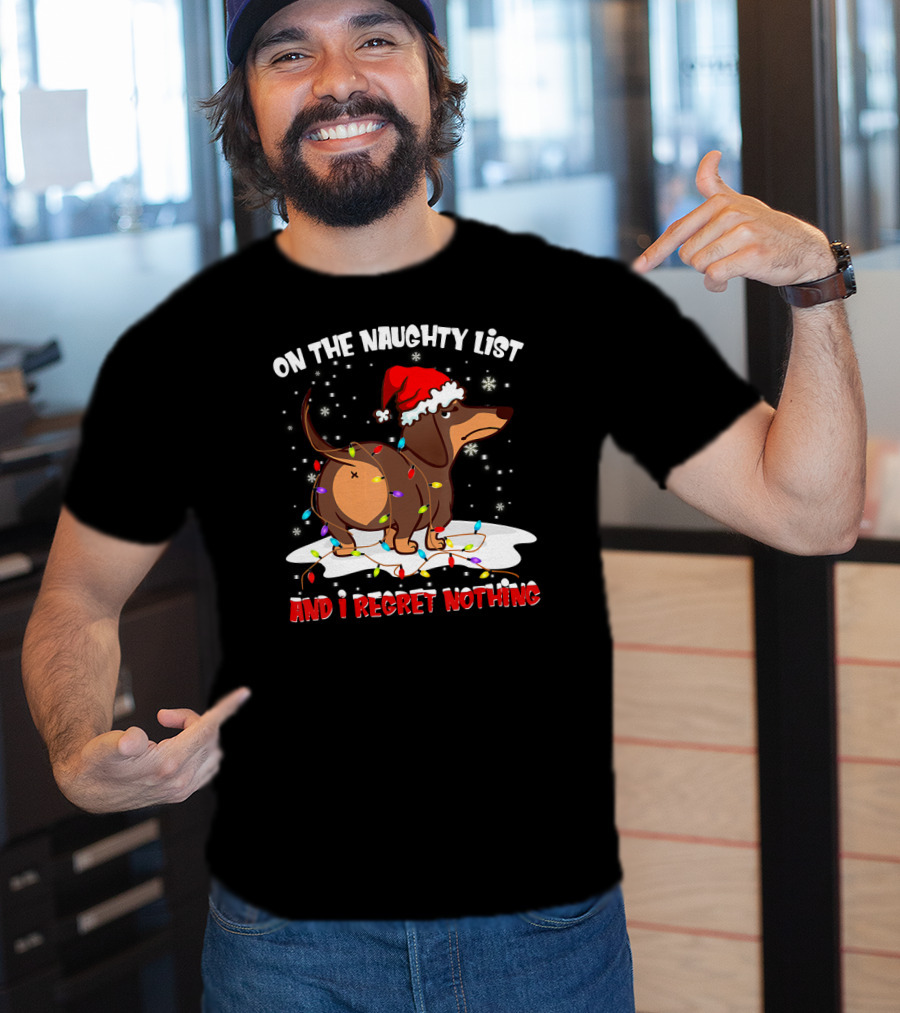 On The Naughty List Dachshund Xmas And I Regret Nothing T-Shirt