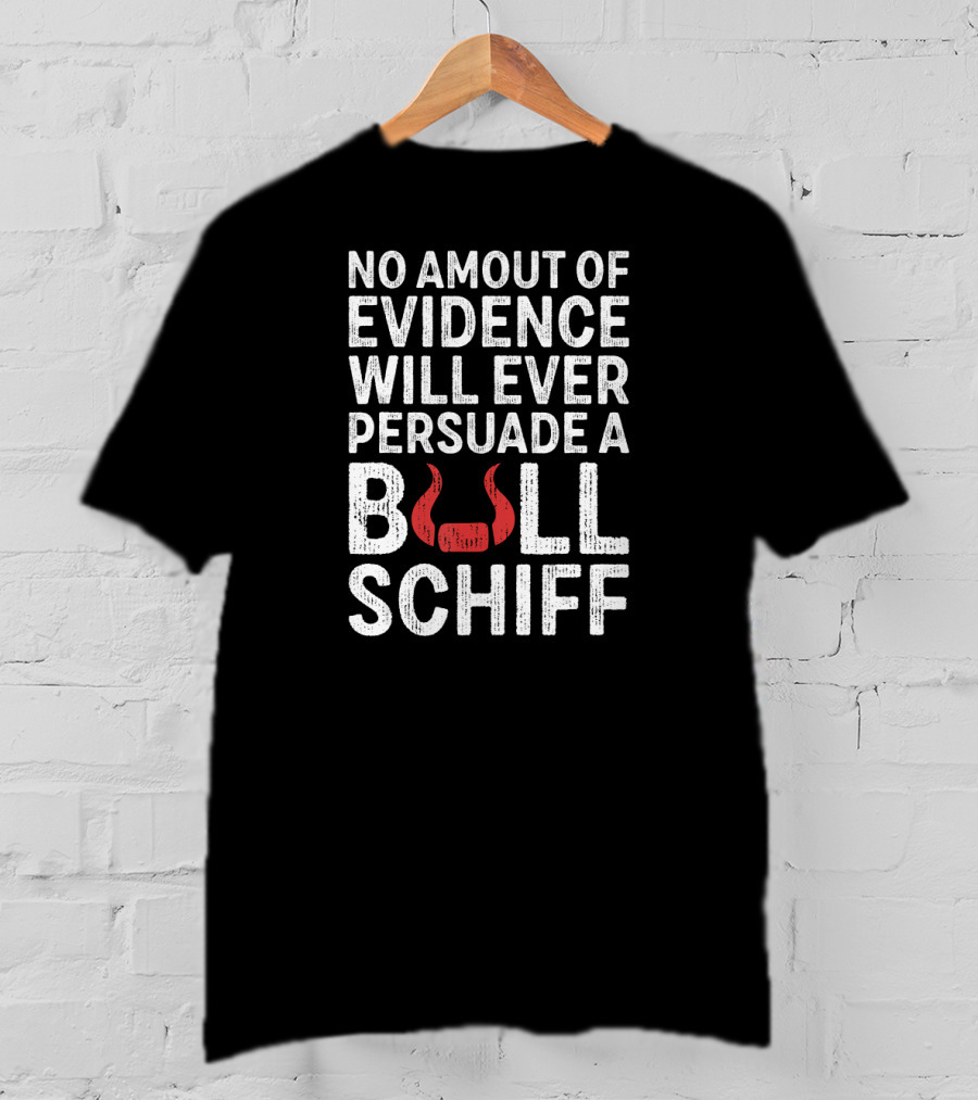 No Amount Of Evidence Will Ever Persuade A Bull Schiff Red Horns T-Shirt