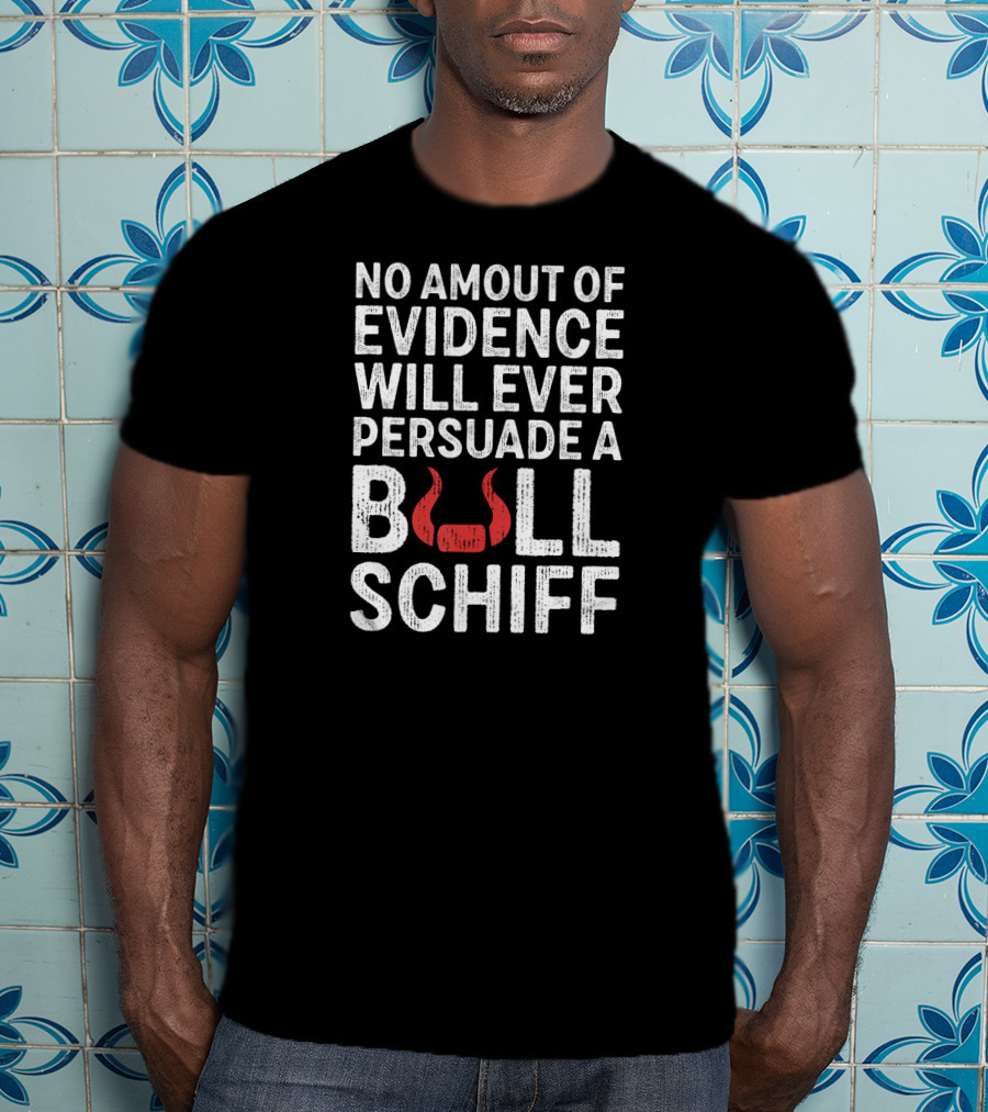No Amount Of Evidence Will Ever Persuade A Bull Schiff Red Horns T-Shirt