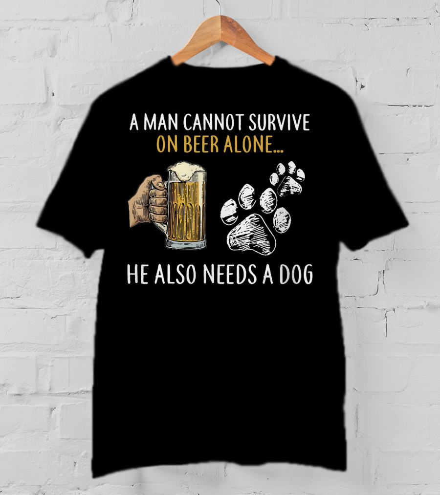 A Man Cannot Survive On Beer Alone He Also Needs A Dog With Beer Mug And Dog Paw Prints T-Shirt