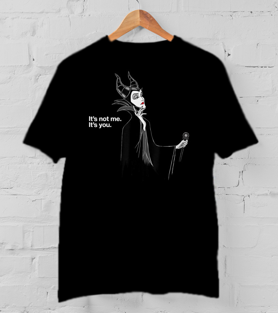 Maleficent Disney Villains It's Not Me It's You T-Shirt