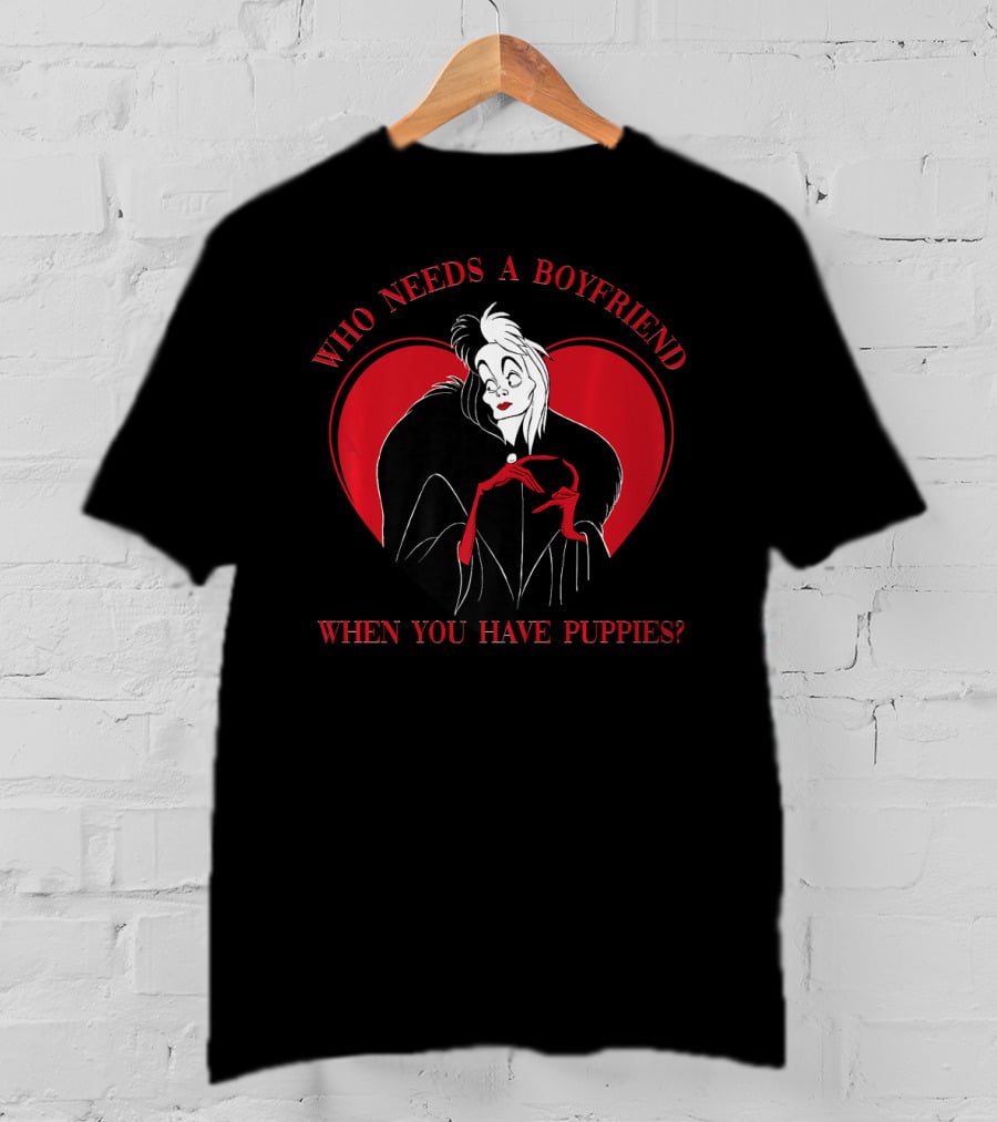 Disney Villains Cruella Who Needs A Boyfriend When You Have Puppies Valentine's Day T-Shirt