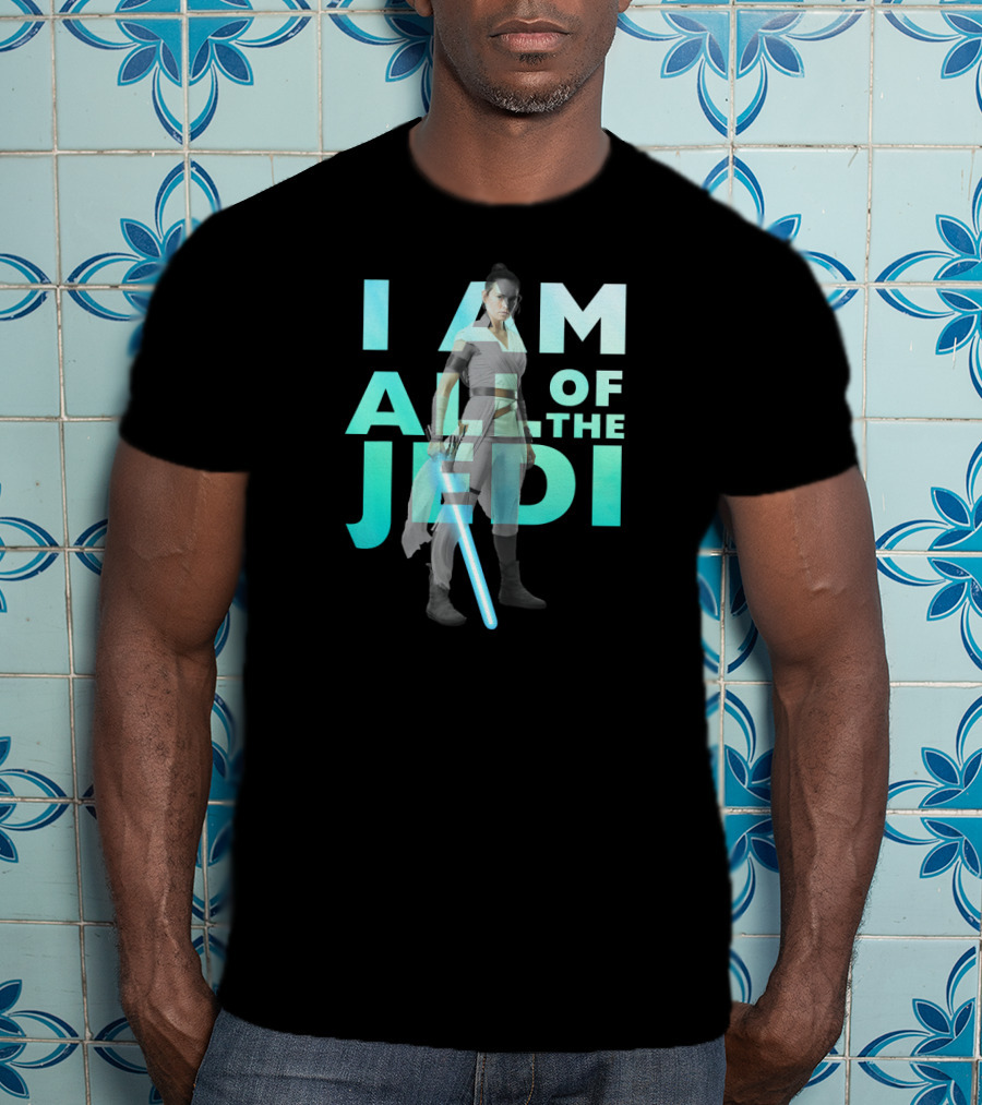 I Am All Of The Jedi Rey Star Wars The Rise Of Skywalker T-Shirt