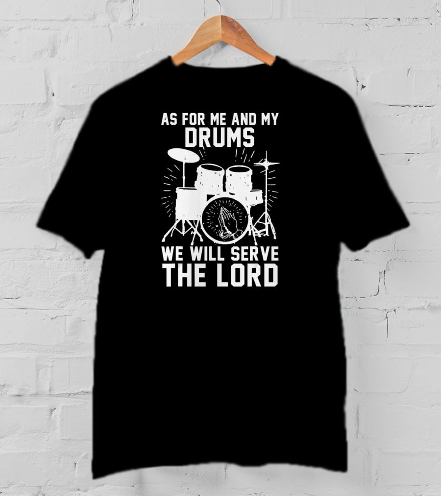 As For Me And My Drums We Will Serve The Lord Praying Hands Drum Set T-Shirt