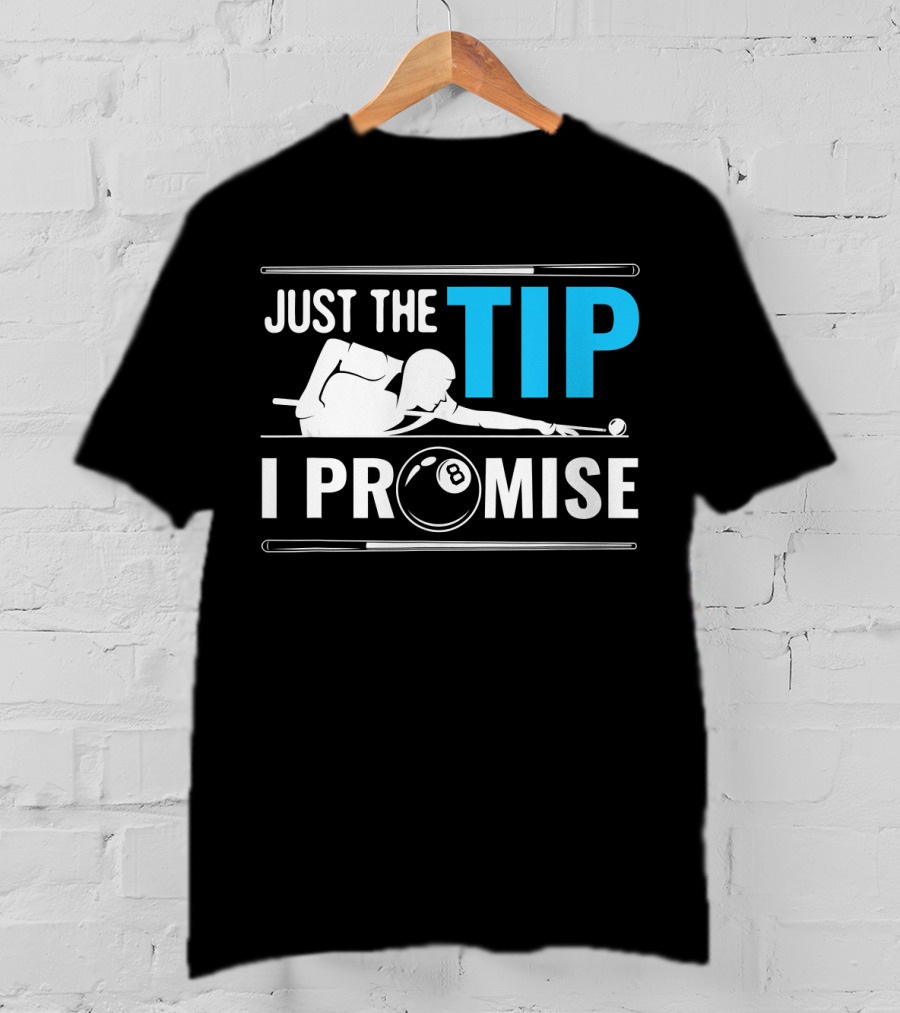 Just The Tip I Promise Billiards Cue Sport Game Pool Ball Billiard T-Shirt