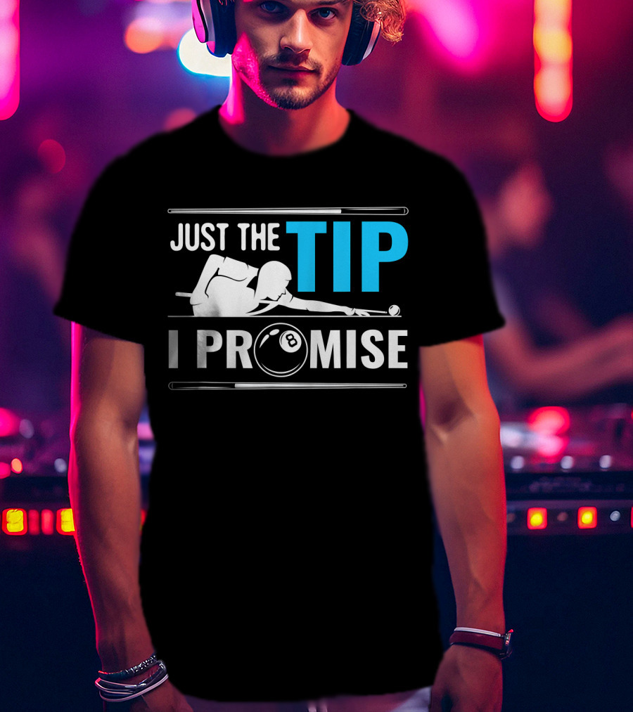 Just The Tip I Promise Billiards Cue Sport Game Pool Ball Billiard T-Shirt